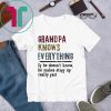 Grandpa knows everything if he doesn’t know he makes stuff up really fast shirt