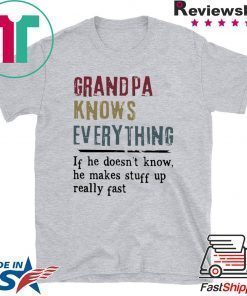 Grandpa knows everything if he doesn’t know shirt