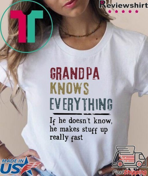 Grandpa knows everything if he doesn’t know shirt