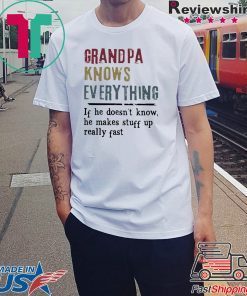 Grandpa knows everything if he doesn’t know shirt