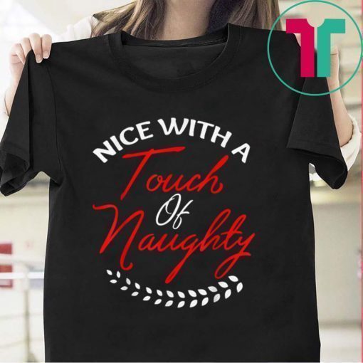 Great Christmas Nice With A Touch Of Naughty Christmas Gift Shirt
