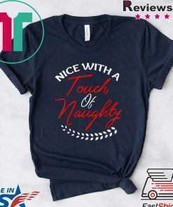 Great Christmas Nice With A Touch Of Naughty Christmas Gift Shirt