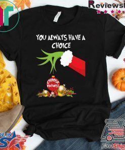 Grinch Hand Holding You Always Have A Choice Choose Kindness Christmas Shirt