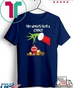 Grinch Hand Holding You Always Have A Choice Choose Kindness Christmas Shirt