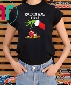 Grinch Hand Holding You Always Have A Choice Choose Kindness Christmas Shirt