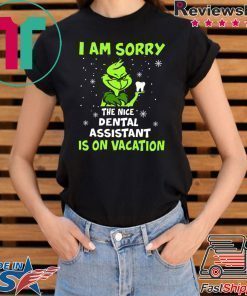 Grinch I am sorry the nice dental assistant is on vacation shirt