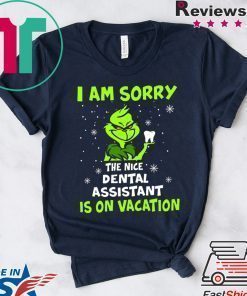 Grinch I am sorry the nice dental assistant is on vacation shirt
