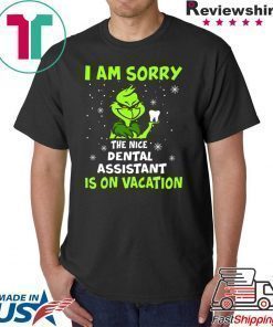 Grinch I am sorry the nice dental assistant is on vacation shirt