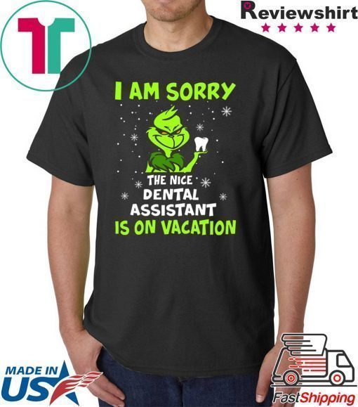 Grinch I am sorry the nice dental assistant is on vacation shirt