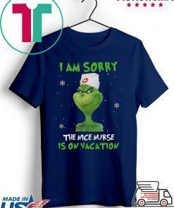 Grinch I am sorry the nice nurse is on vacation T shirt