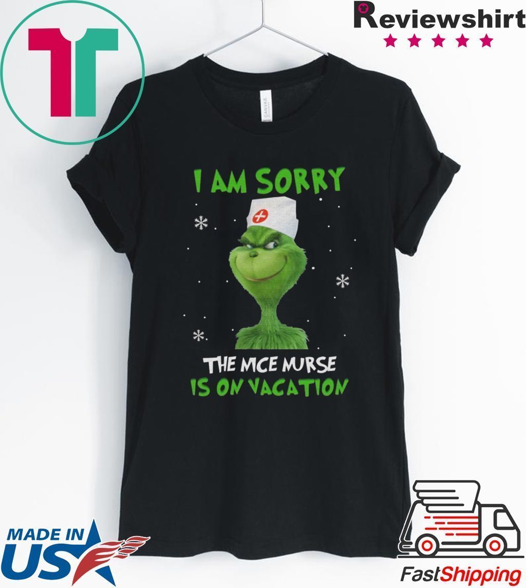 Grinch I am sorry the nice nurse is on vacation T shirt