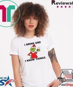 Grinch I drink and I know things Christmas shirt