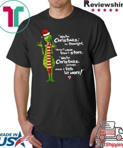 Grinch Maybe Christmas he thought doesn’t come from a store shirt