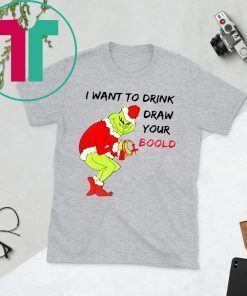 Grinch Santa I want to drink draw your blood Christmas Xmas T-Shirt