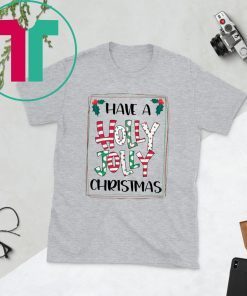 HAVE A HOLLY JOLLY CHRISTMAS SHIRT