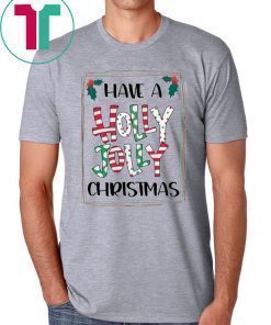 HAVE A HOLLY JOLLY CHRISTMAS SHIRT