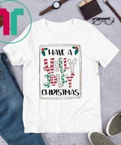 HAVE A HOLLY JOLLY CHRISTMAS SHIRT