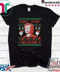 HILLARY CLINTON DONT STOP BELIEVING CHRISTMAS TEE SHIRT