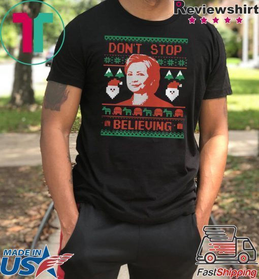 HILLARY CLINTON DONT STOP BELIEVING CHRISTMAS TEE SHIRT