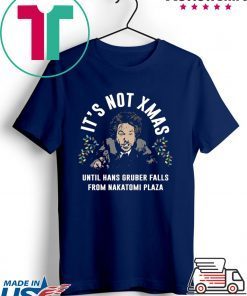 Hans Gruber It’s Not Xmas Until Hans Gruber Falls From Nakatomi Plaza T-Shirt