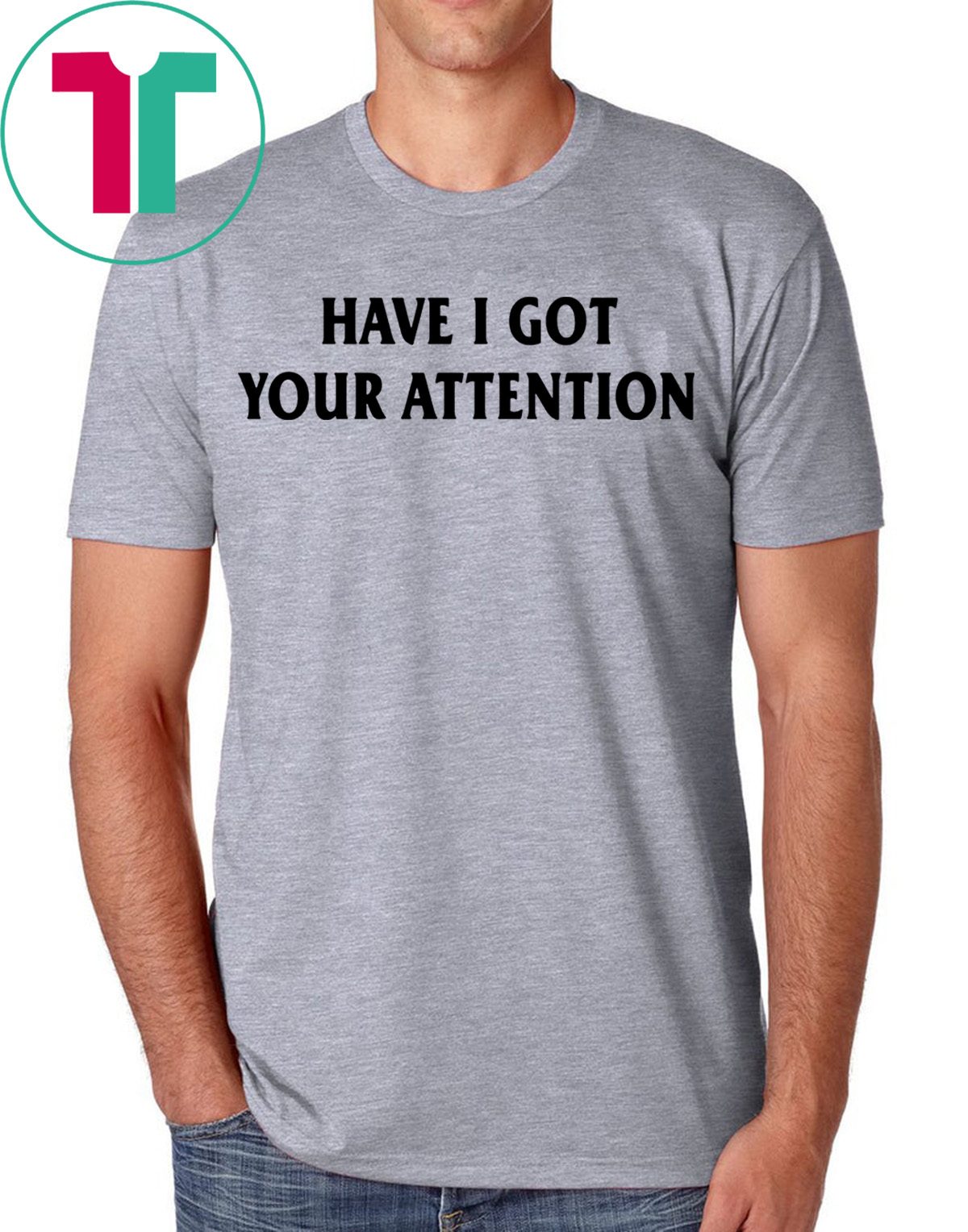 Have I Got Your Attention Shirt Reviewshirts Office