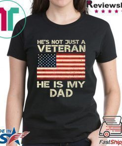 He Is Not Just A VETERAN He Is My DAD Veterans Day Shirt