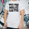 Hold My Halo I’m about to do unto others as they have done unto me shirt