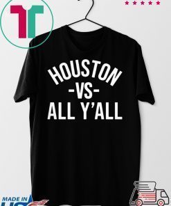 Houston Vs All Y'all Shirt