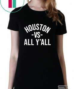 Houston Vs All Y'all Shirt