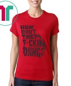 How Bout Them Fuckin Dawgs Shirt