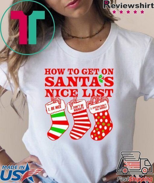 How To Get On Santa’s Nice List Epstein Didn’t Kill Himself Shirt