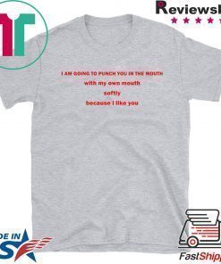 I Am Going To Punch You In The Mouth With My Own Mouth Tee Shirt