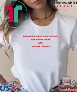 I Am Going To Punch You In The Mouth With My Own Mouth Tee Shirt