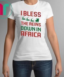 I Bless The Reins Down In Africa Shirt