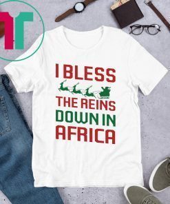 I Bless The Reins Down In Africa Shirt