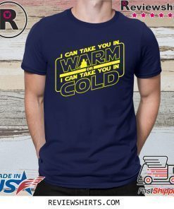 I Can Take You In Warm Or I Can Take You In Cold Shirt
