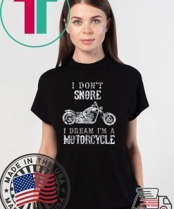 I Don't Snore I Dream I'm A Motorcycle Shirt Biker Dad Gift T-Shirt