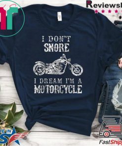 I Don't Snore I Dream I'm A Motorcycle Shirt Biker Dad Gift T-Shirt