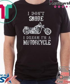 I Don't Snore I Dream I'm A Motorcycle Shirt Biker Dad Gift T-Shirt