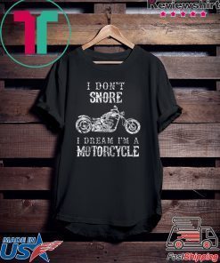I Don't Snore I Dream I'm A Motorcycle Shirt Biker Dad Gift T-Shirt