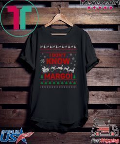 I Don’t Know Margo Ugly Christmas T-Shirt