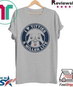I LOVE TITTIES AND MILLER LITE SHIRT