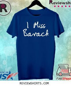 I Miss Barack Obama Shirt