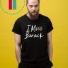 I Miss Barack T-Shirt