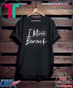 I Miss Barack T-Shirt