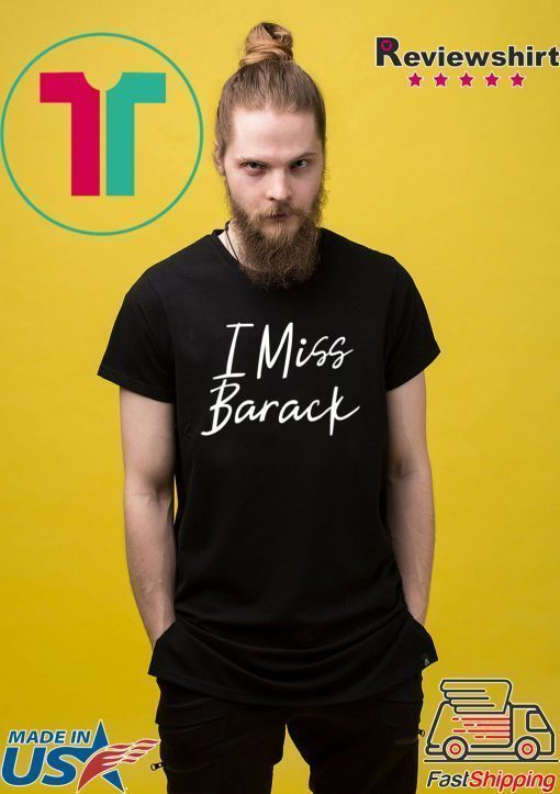 I Miss Barack T-Shirt