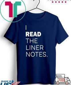 I Read The Liner Notes Shirt