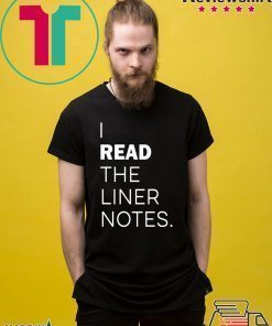 I Read The Liner Notes Shirt