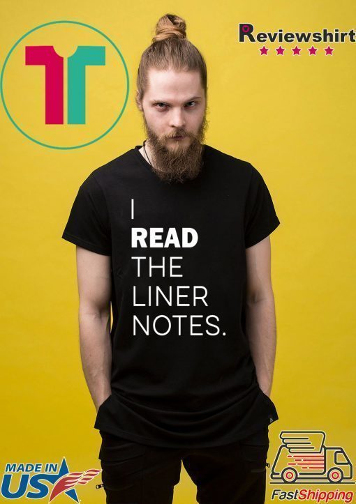 I Read The Liner Notes Shirt