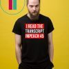 I Read The Transcript Impeach 45 Trump Impeachment Hearings T-Shirt